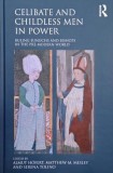 Celibate and Childless Men in Power. Ruling Eunuchs and Bishops in the Pre-Modern World. Edited by Almut Hofert, Matthew M. Mesley and Serena Tolino