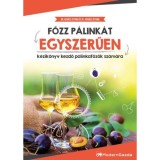 Főzz p&aacute;link&aacute;t egyszerűen - K&eacute;zik&ouml;nyv kezdő p&aacute;linkafőzők sz&aacute;m&aacute;ra - Dr. Kov&aacute;cs Istv&aacute;n
