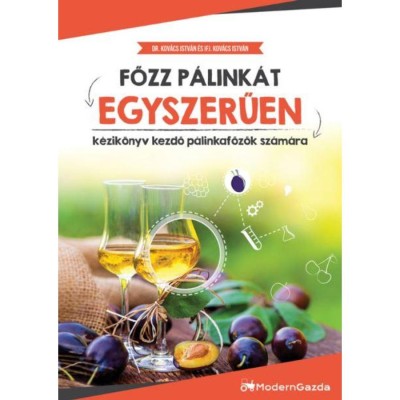 Főzz p&amp;aacute;link&amp;aacute;t egyszerűen - K&amp;eacute;zik&amp;ouml;nyv kezdő p&amp;aacute;linkafőzők sz&amp;aacute;m&amp;aacute;ra - Dr. Kov&amp;aacute;cs Istv&amp;aacute;n foto