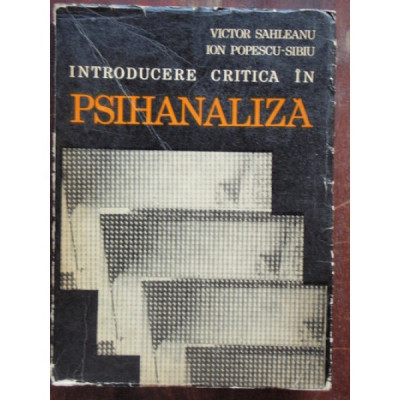 INTRODUCERE CRITICA IN PSIHANALIZA - VICTOR SAHLEANU foto