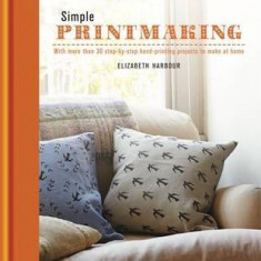 Creative Makers: Printmaking: with more than 30 step-by-step hand printing projects to make at home | Elizabeth Harbour