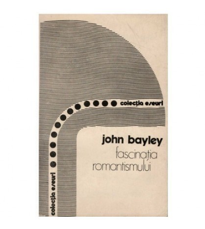 John Bayley - Fascinatia romantismului - 123262