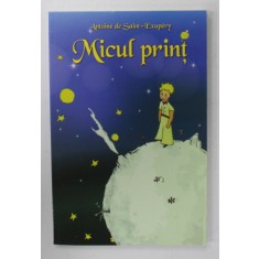 MICUL PRINT de ANTONIE DE SAINT - EXUPERY , traducere din limba franceza de TATIANA CROITORU , 2015