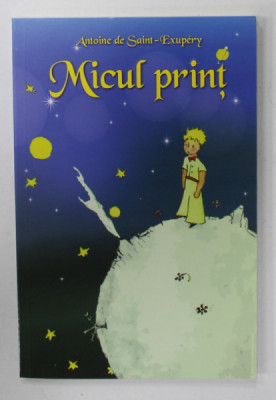 MICUL PRINT de ANTONIE DE SAINT - EXUPERY , traducere din limba franceza de TATIANA CROITORU , 2015 foto