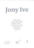 Jony Ive. Geniul din spatele celor mai importante produse Apple - Publica