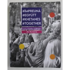 IMPREUNA ...TOGHETHER , COMUNITATILE LGTBQI + DIN ROMANIA , 2021, DEDICATIE *