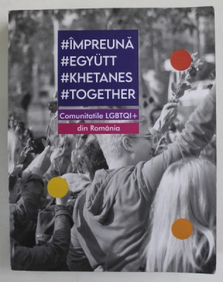 IMPREUNA ...TOGHETHER , COMUNITATILE LGTBQI + DIN ROMANIA , 2021, DEDICATIE * foto
