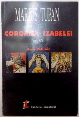 COROANA IZABELEI , ARCA RUBINIE de MARIUS TUPAN , 1998 foto