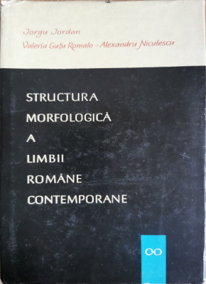 Structura morfologica a limbii romane contemporane - Iorgu Iordan, Valeria Gutu Romalo, Alexandru Niculescu foto