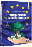 Protecția pădurilor &icirc;n Uniunea Europeană - Paperback brosat - Pro Universitaria