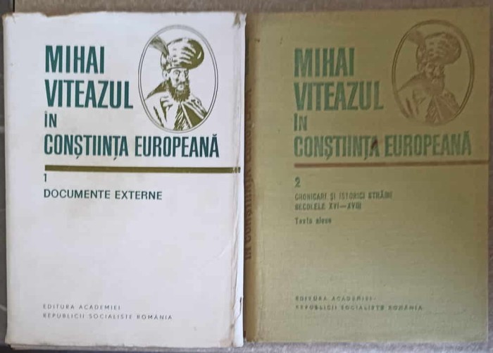 MIHAI VITEAZUL IN CONSTIINTA EUROPEANA VOL.1-2 DOCUMENTE EXTERNE, CRONICARI SI ISTORICI STRAINI, SECOLELE X-245492