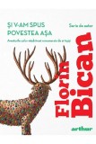 Si v-am spus povestea asa - Florin Bican - Grupul Art