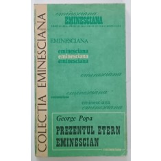 PREZENTUL ETERN EMINESCIAN de GEORGE POPA , SERIA ' EMINESCIANA ' , NR. 48 , 1989