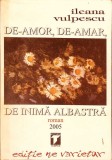 De-amor, de-amar, de inima albastra - Ileana Vulpescu, 2005, Tempus, Roman, Beletristica, Paperback