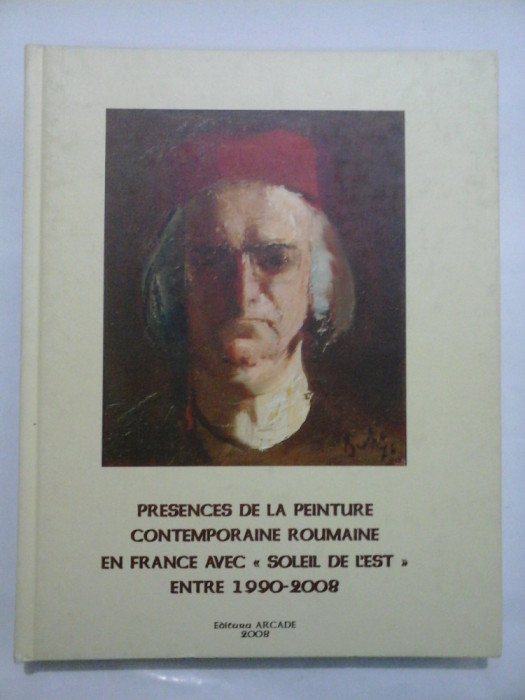 PRESENCES DE LA PEINTURE CONTEMPORAINE ROUMAINE EN FRANCE AVEC &#039;SOLEIL DE L;EST&#039; ENTRE 1990-2008 (pictura contemporana romaneasca)