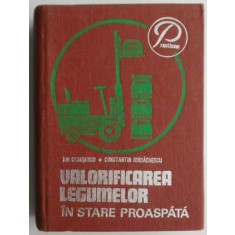 Valorificarea legumelor in stare proaspata - Ion Ceausescu, Constantin Iordachescu