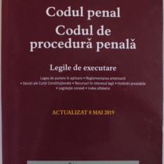 CODUL PENAL SI CODUL DE PROCEDURA PENALA , LEGILE DE EXECUTARE , ACTUALIZAT 8 MAI 2019 , SUBLINIATA CU MARKERUL *