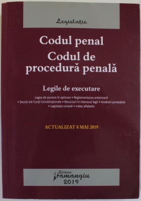 CODUL PENAL SI CODUL DE PROCEDURA PENALA , LEGILE DE EXECUTARE , ACTUALIZAT 8 MAI 2019 , SUBLINIATA CU MARKERUL * foto