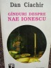 Dan Ciachir - Gînduri despre Nae Ionescu