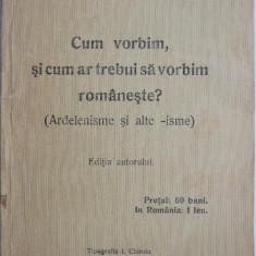 Cum vorbim, si cum ar trebui sa vorbim romaneste? (Ardelenisme si alte – isme) – Axente Banciu