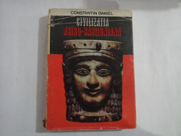 CIVILIZATIA ASIRO-BABILONIANA - CONSTANTIN DANIEL