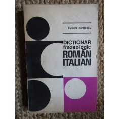 DICTIONAR FRAZEOLOGIC ROMAN-ITALIAN de EUGEN COSTESCU , 1979