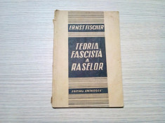 TEORIA FASCISTA A RASELOR - Ernst Fischer - Editura &amp;quot;Eminescu&amp;quot;, 1947, 91 p. foto