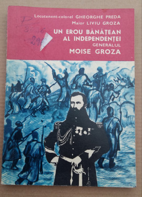 C486 GH PREDA /L GROZA - UN EROU BANATEAN AL INDEPENDENTEI GENERALUL MOISE GROZA foto