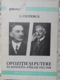 Opoziție și Putere &icirc;n Rom&acirc;nia 1922-1928, I. Ciuperca - Istorie Rom&acirc;nia, Editura Universității Al.I. Cuza 1994, Carte Istorică