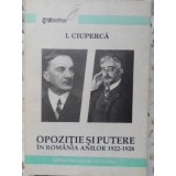 OPOZITIE SI PUTERE IN ROMANIA ANILOR 1922-1928-I. CIUPERCA-230034