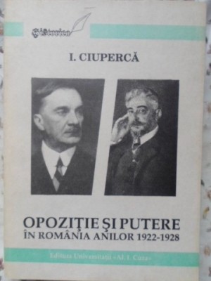 OPOZITIE SI PUTERE IN ROMANIA ANILOR 1922-1928-I. CIUPERCA-230034 foto