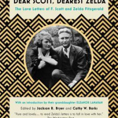 Dear Scott, Dearest Zelda: The Love Letters of F. Scott and Zelda Fitzgerald