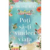 Cumpara ieftin Poti sa-ti vindeci viata de Louise L. Hay, Carte Dezvoltare Personala, Editia 2022, Brosata, 312 pagini