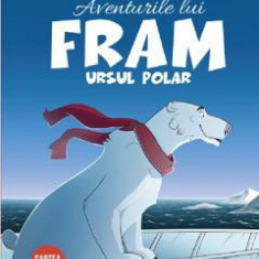 Aventurile lui Fram, ursul polar. Vol.2 - Adrian Barbu, Alexandra Abagiu