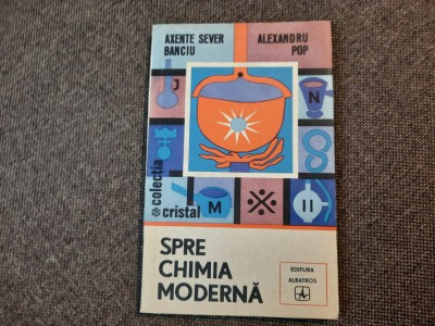 SPRE CHIMIA MODERNA-AXENTE SEVER BANCIU, ALEXANDRU POP foto
