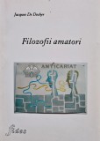 Filozofii Amatori - Jacques De Decker, 2006, Fides, Psihologie, 85 pagini, Brosata
