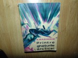 K.Badighin -Printre gheturile articei Ed.Stiintifica anul 1962