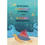 A Rubin kir&aacute;ly &eacute;s gyermekei I. - A rubinkő var&aacute;zshatalma - Benkő Andrea