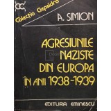 A. Simion - Agresiunile naziste din Europa in anii 1938-1939 (Editia: 1983)