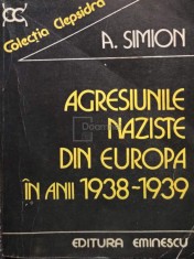 A. Simion - Agresiunile naziste din Europa in anii 1938-1939 (Editia: 1983) foto