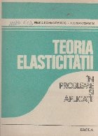 Teoria elasticitatii in probleme si aplicatii foto