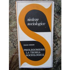 PROLEGOMENE LA TEORIA SOCIOLOGICA-TRAIAN HERSENI