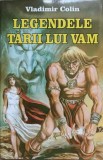 LEGENDELE TARII LUI VAM. O MITOLOGIE A OMULUI-VLADIMIR COLIN-237627