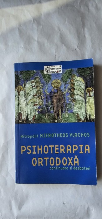 PSIHOTERAPIA ORTODOXĂ - Continuare și dezbateri, MITROPOLIT Hierotheos Vlachos , COLECTIA PSIHOTERAPIA ORTODOXA
