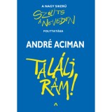 Tal&aacute;lj r&aacute;m! - Andr&eacute; Aciman