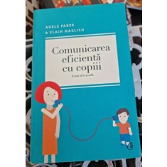 Comunicarea Eficienta cu Copiii - Alain Faber &amp; Elain Mazlish
