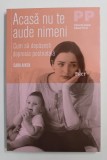 ACASA NU TE AUDE NIMENI , CUM SA DEPASESTI DEPRESIA POSTNATALA de CARA AIKEN , 2017 m1