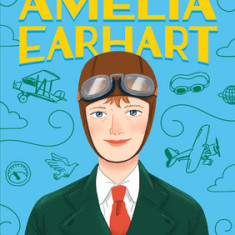 The Story of Amelia Earhart: A Biography Book for New Readers