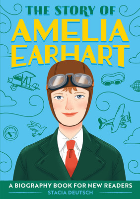 The Story of Amelia Earhart: A Biography Book for New Readers