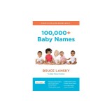100,000+ Baby Names: The Most Helpful, Complete, and Up-To-Date Name Book
